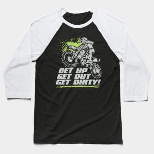 GET UP GET OUT GET DIRTY Baseball T-Shirt